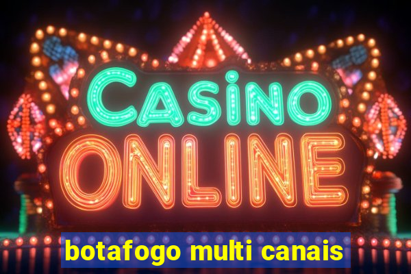 botafogo multi canais